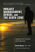 Project Management, Denial, and the Death Zone: Lessons from Everest and Antarctica