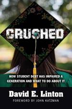Crushed: How Student Debt Has Impaired a Generation and What to Do About It