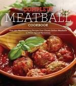 The Everyman's Complete Meatball Cookbook: Over 150 Mouthwatering Recipes from Classic Italian Variations to Meatless Meatballs and Asian Spiced Dumplings
