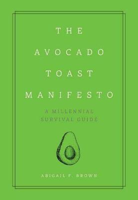 The Avocado Toast Manifesto: A Millennial Survival Guide - Amena Brown - cover