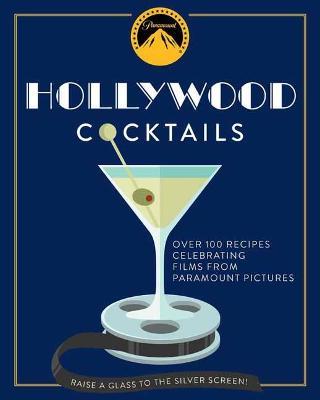 Hollywood Cocktails: Over 95 Recipes Celebrating Films from Paramount Pictures - The Coastal Kitchen - cover