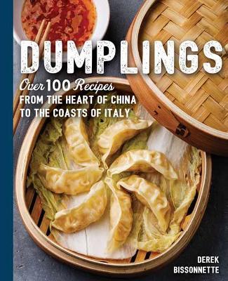 Dumplings: Over 100 Recipes from the Heart of China to the Coasts of Italy - Derek Bissonnette - cover