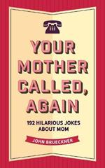 Your Mother Called, Again: 160 Quips and Barbs and Jokes from Everyone's Favorite Critic