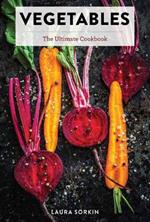 Vegetables: The Ultimate Cookbook Featuring 300+ Delicious Plant-Based Recipes (Natural Foods Cookbook, Vegetable Dishes, Cooking and Gardening Books, Healthy Food, Gifts for Foodies)