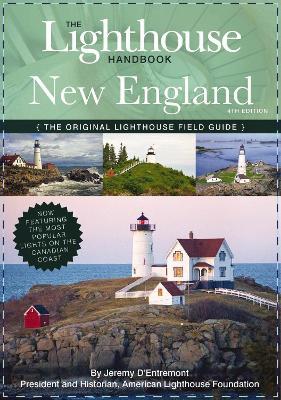 The Lighthouse Handbook New England and Canadian Maritimes (Fourth Edition): The Original Lighthouse Field Guide (Now Featuring the Most Popular Lighthouses on the Canadian Coast!) - Jeremy D'Entremont - cover