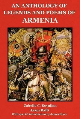An Anthology of Legends and Poems of Armenia - Zabelle C Boyajian,Aram Raffi - cover