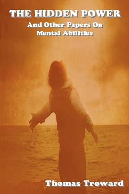 The Hidden Power: And Other Papers on Mental Abilities - Thomas Troward - cover