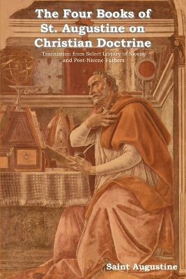The Four Books of St. Augustine on Christian Doctrine - Saint Augustine of Hippo - cover