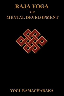 Raja Yoga or Mental Development - Yogi Ramacharaka - cover