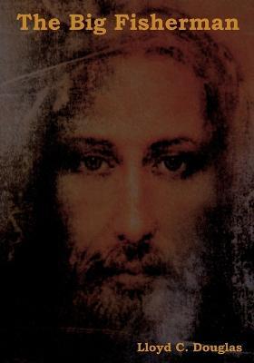 The Big Fisherman - Lloyd C Douglas - cover