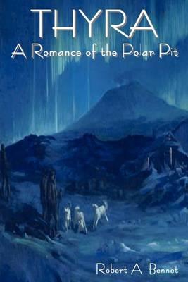 Thyra: A Romance of the Polar Pit - Robert Ames Bennet - cover