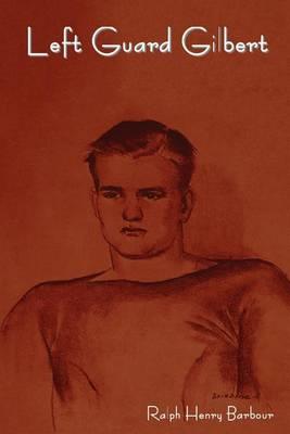 Left Guard Gilbert - Ralph Henry Barbour - cover