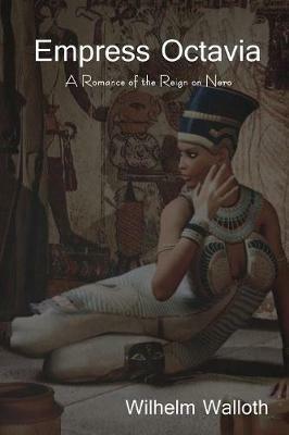 Empress Octavia: A Romance of the Reign on Nero - Wilhelm Walloth - cover