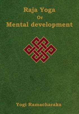 Raja Yoga or Mental development: A Series of Lessons in Raja Yoga (Large Print Edition) - Yogi Ramacharaka - cover