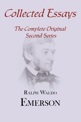 Collected Essays: Complete Original Second Series - Ralph Waldo Emerson - cover