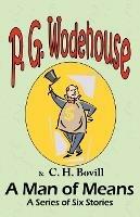 A Man of Means: A Series of Six Stories - From the Manor Wodehouse Collection, a selection from the early works of P. G. Wodehouse - P G Wodehouse,C H Bovill - cover