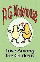 Love Among the Chickens - From the Manor Wodehouse Collection, a selection from the early works of P. G. Wodehouse - P G Wodehouse - cover