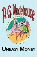 Uneasy Money - From the Manor Wodehouse Collection, a Selection from the Early Works of P. G. Wodehouse - P G Wodehouse - cover