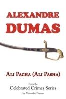 Ali Pacha (Ali Pasha) - From the Celebrated Crimes Series by Alexandre Dumas - Alexandre Dumas - cover