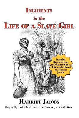 Incidents in the Life of a Slave Girl (with reproduction of original notice of reward offered for Harriet Jacobs) - Harriet Jacobs,Linda Brent - cover