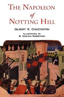 The Napoleon of Notting Hill with Original Illustrations from the First Edition - G K Chesterton - cover
