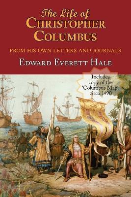 The Life of Christopher Columbus. with Appendices and the Colombus Map, Drawn Circa 1490 in the Workshop of Bartolomeo and Christopher Columbus in Lis - Edward Everett Hale - cover
