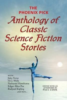 The Phoenix Pick Anthology of Classic Science Fiction Stories (Verne, Wells, Kipling, Hawthorne & More) - Jules Verne,H G Wells,Edgar Allan Poe - cover