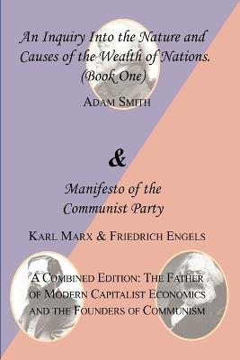 The Wealth of Nations (Book One) and the Manifesto of the Communist Party. a Combined Edition: The Father of Modern Capitalist Economics and the Found - Adam Smith,Karl Marx,Friedrich Engels - cover
