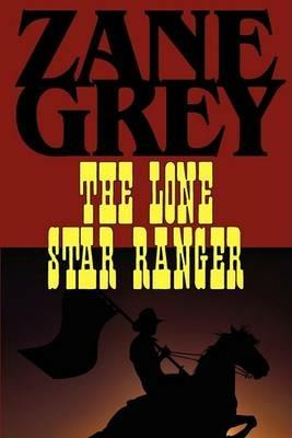 The Lone Star Ranger - Zane Grey - cover