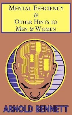 Mental Efficiency & Other Hints to Men & Women - Arnold Bennett - cover