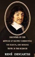 Discourse on the Method of Rightly Conducting the Reason, and Seeking Truth in the Sciences - Rene Descartes - cover