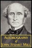 The Autobiography of John Stuart Mill - John Stuart Mill - cover