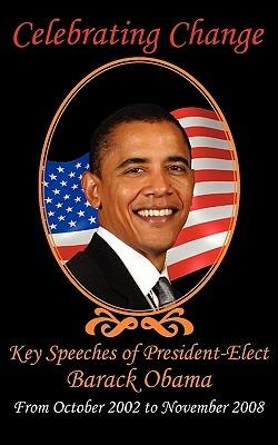 Celebrating Change: Key Speeches of President-Elect Barack Obama, October 2002-November 2008 - Barack Obama,Hillary Clinton,John McCain - cover