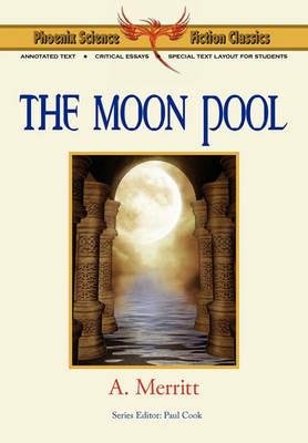 The Moon Pool - Phoenix Science Fiction Classics (with Notes and Critical Essays) - A Merritt,Abraham Merritt - cover