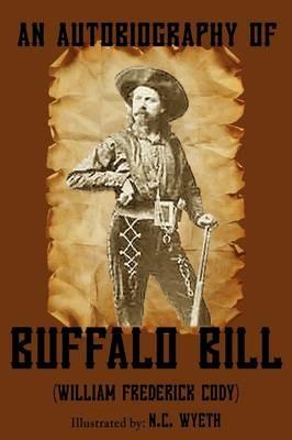 An Autobiography of Buffalo Bill (Illustrated) - William Frederick Buffalo Bill Cody - cover