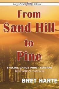 From Sand Hill to Pine (Large Print Edition) - Bret Harte - cover