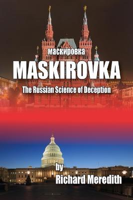 MASKIROVKA - The Russian Science of Deception - Richard Meredith - cover