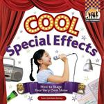 Cool Special Effects: How to Stage Your Very Own Show: How to Stage Your Very Own Show