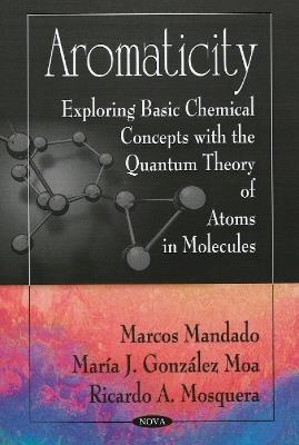 Aromaticity: Exploring Basic Chemical Concepts with the Quantum Theory of Atoms in Molecules - Marcos Mandado,María J González Moa,Ricardo A Mosquera - cover