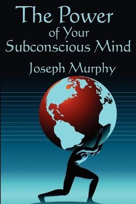 The Power of Your Subconscious Mind: Complete and Unabridged - Joseph Murphy - cover