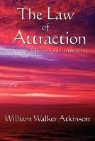 The Law of Attraction: Or Thought Vibration in the Thought World