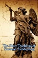 The Short Teachings of Emanuel Swedenborg: White Horse, Brief Exposition, De Verbo, God the Savior, Interaction of the Soul and Body - Emanuel Swedenborg - cover