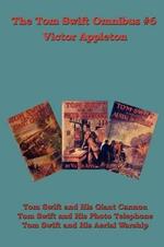 The Tom Swift Omnibus #6: Tom Swift and His Giant Cannon, Tom Swift and His Photo Telephone, Tom Swift and His Aerial Warship
