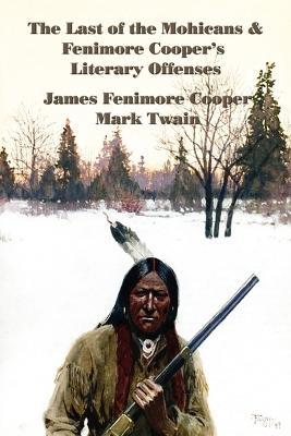 The Last of the Mohicans & Fenimore Cooper's Literary Offenses - James Fenimore Cooper,Mark Twain - cover