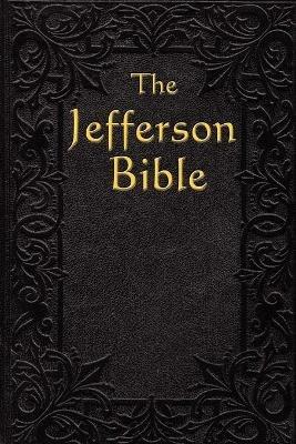 The Jefferson Bible: The Life and Morals of - Thomas Jefferson - cover