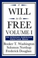 A Will to Be Free, Vol. I (an African American Heritage Book) - Booker T Washington,Solomon Northup,Frederick Douglass - cover