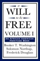 A Will to Be Free, Vol. I (an African American Heritage Book) - Booker T Washington,Solomon Northup,Frederick Douglass - cover