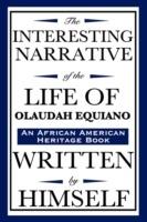 The Interesting Narrative of the Life of Olaudah Equiano: Written by Himself (an African American Heritage Book)