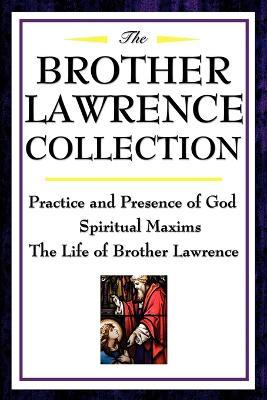 The Brother Lawrence Collection: Practice and Presence of God, Spiritual Maxims, the Life of Brother Lawrence - Brother Lawrence - cover