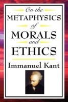 On the Metaphysics of Morals and Ethics: Kant: Groundwork of the Metaphysics of Morals, Introduction to the Metaphysic of Morals, the Metaphysical Ele - Immanuel Kant - cover